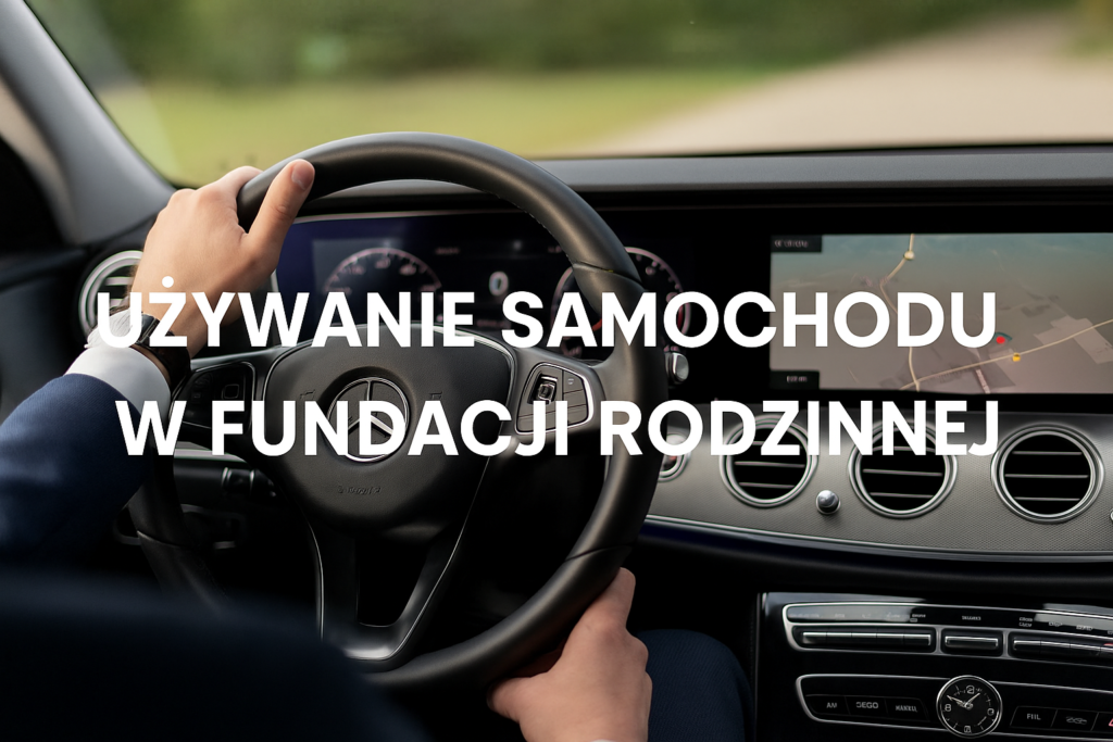 Używanie samochodu w fundacji rodzinnej